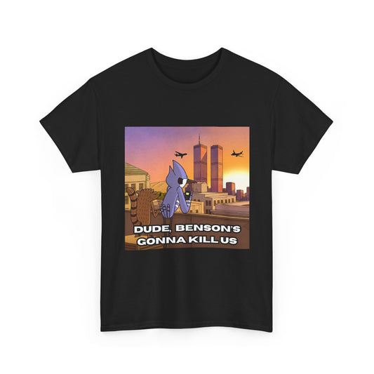 Dude, Benson's Gonna Kill Us